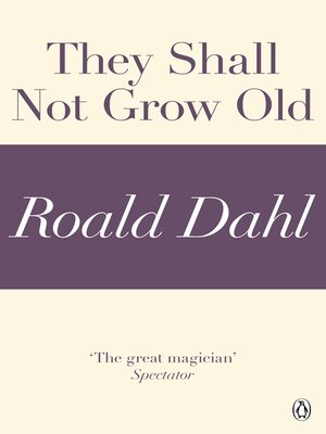 cover image of They Shall Not Grow Old (A Roald Dahl Short Story)